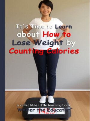 cover image of It's Time to Learn about How to Lose Weight by Counting Calories